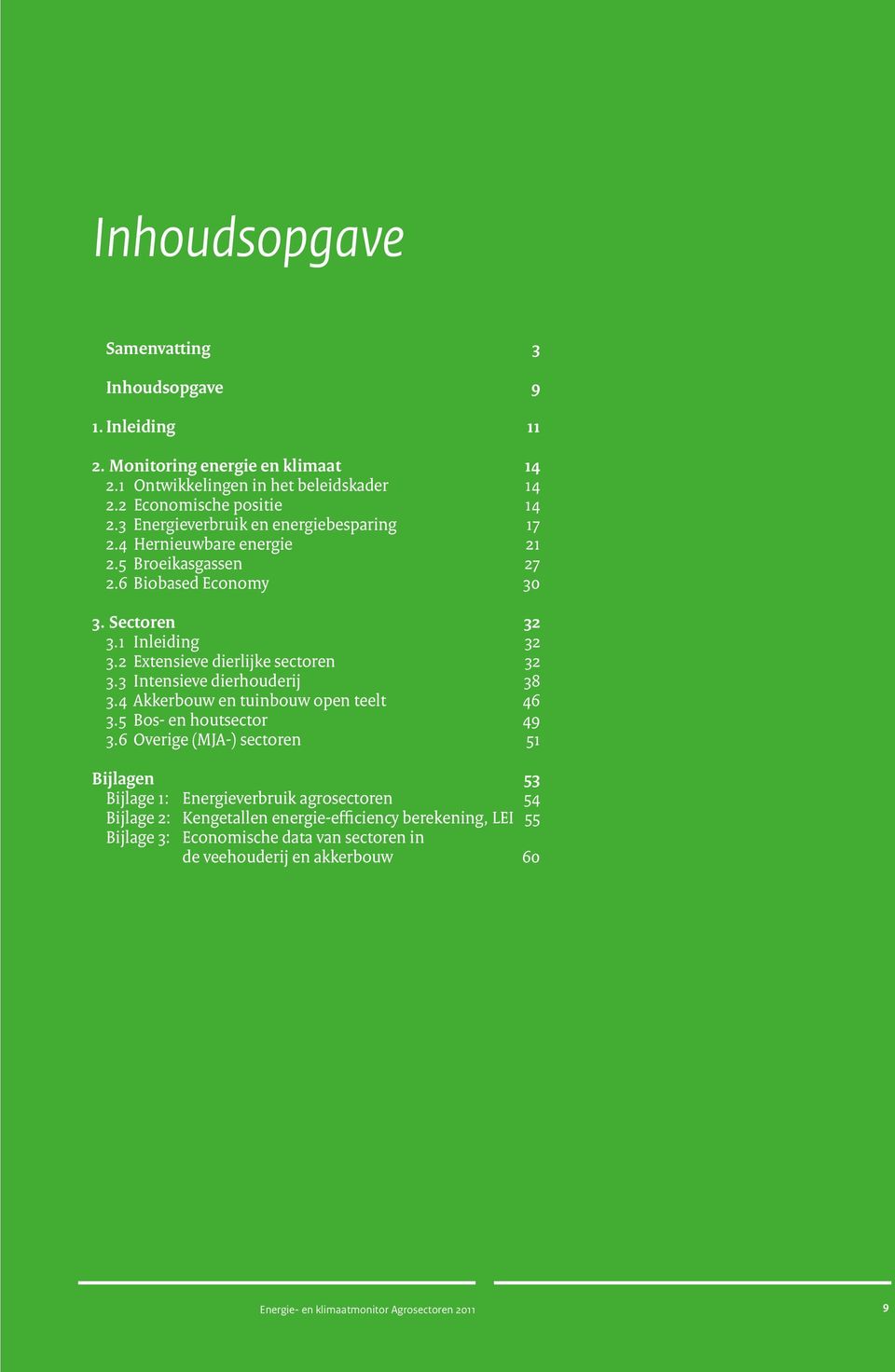 2 Extensieve dierlijke sectoren 32 3.3 Intensieve dierhouderij 38 3.4 Akkerbouw en tuinbouw open teelt 46 3.5 Bos- en houtsector 49 3.