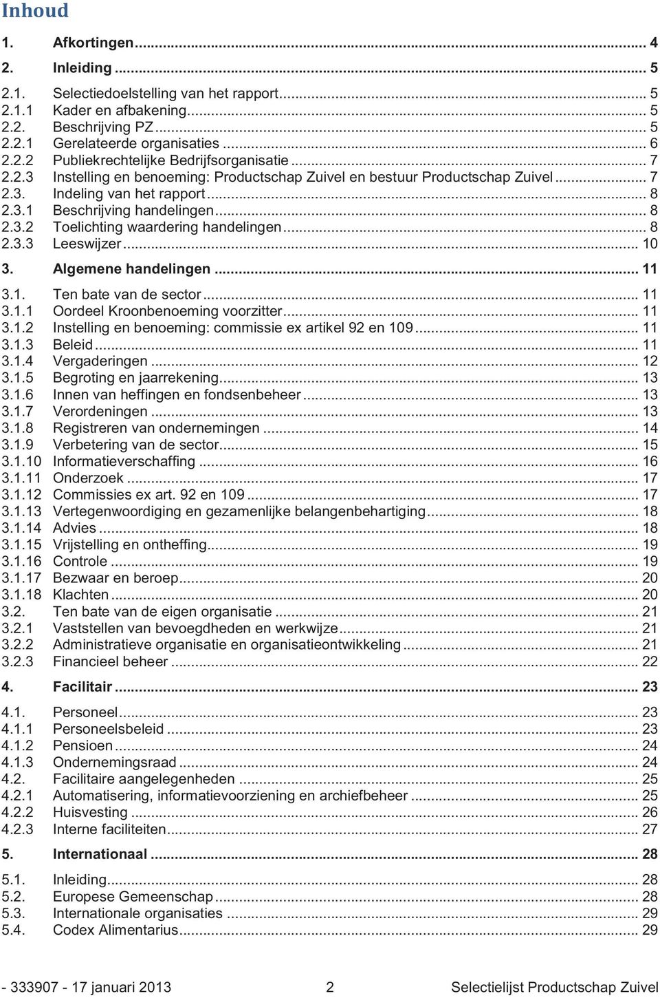 .. 8 Beschrijving handelingen... 8 Toelichting waardering handelingen... 8 Leeswijzer... 10 3. Algemene handelingen... 11 3.1. Ten bate van de sector... 11 3.1.1 Oordeel Kroonbenoeming voorzitter.