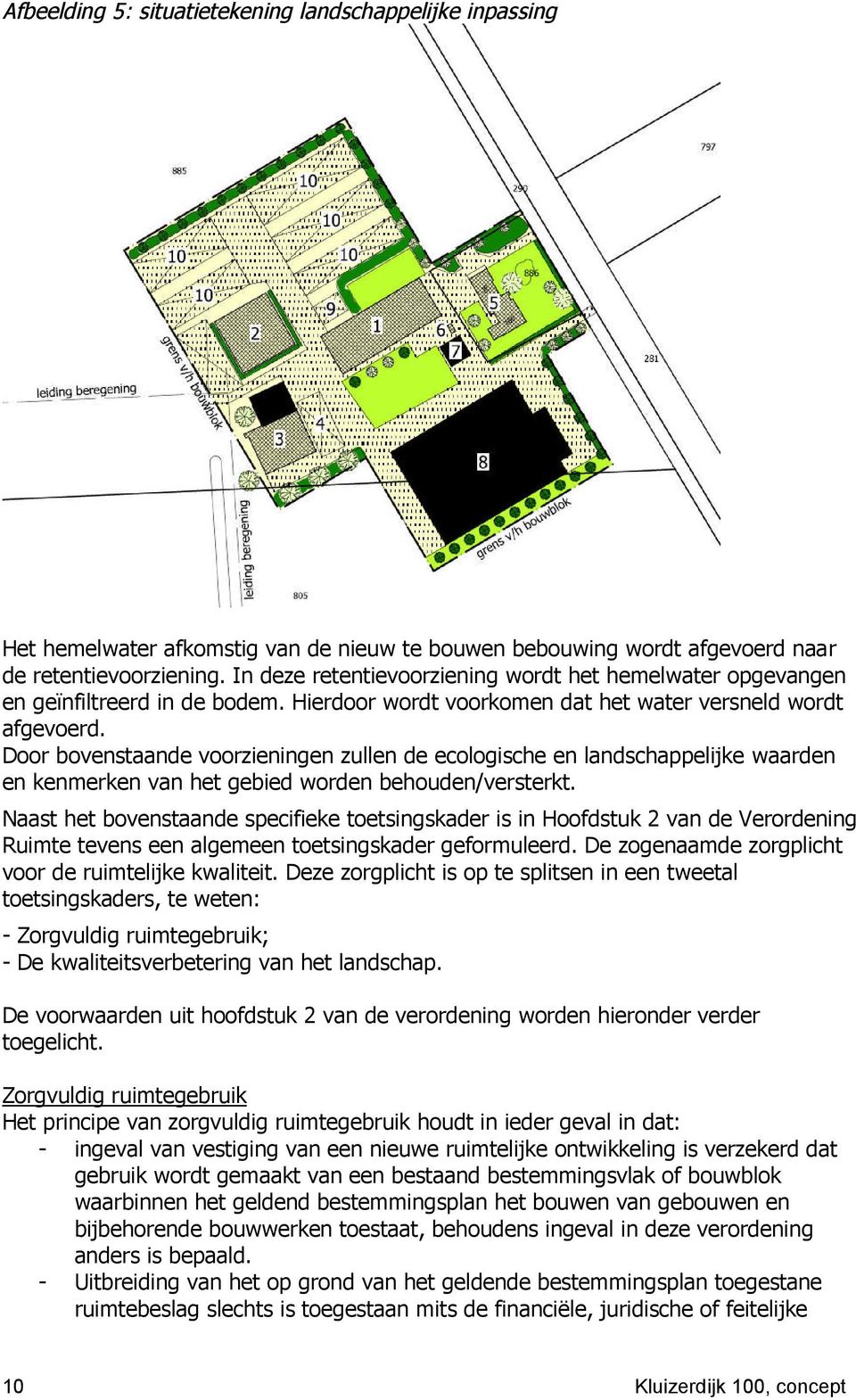 Door bovenstaande voorzieningen zullen de ecologische en landschappelijke waarden en kenmerken van het gebied worden behouden/versterkt.