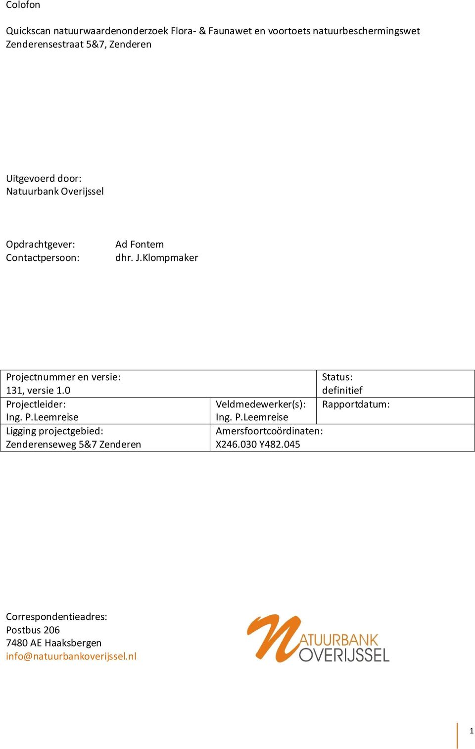 Klompmaker Projectnummer en versie: 131, versie 1.0 Projectleider: Ing. P.Leemreise Ligging projectgebied: Zenderenseweg 5&7 Zenderen Status: definitief Veldmedewerker(s): Rapportdatum: Ing.