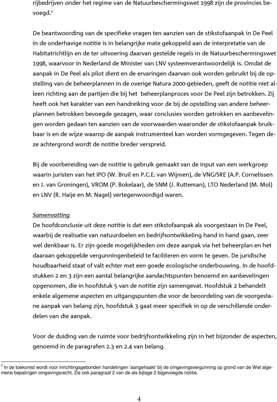 ter uitvoering daarvan gestelde regels in de Natuurbeschermingswet 1998, waarvoor in Nederland de Minister van LNV systeemverantwoordelijk is.