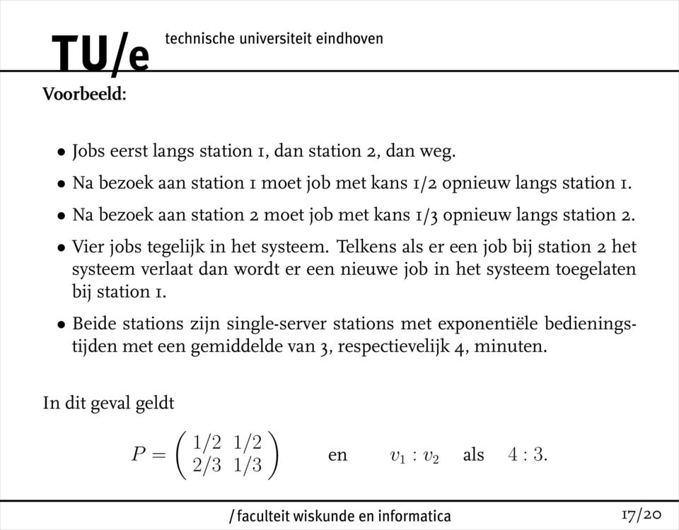 Telkens als er een job bij station 2 het systeem verlaat dan wordt er een nieuwe job in het systeem toegelaten bij station 1.