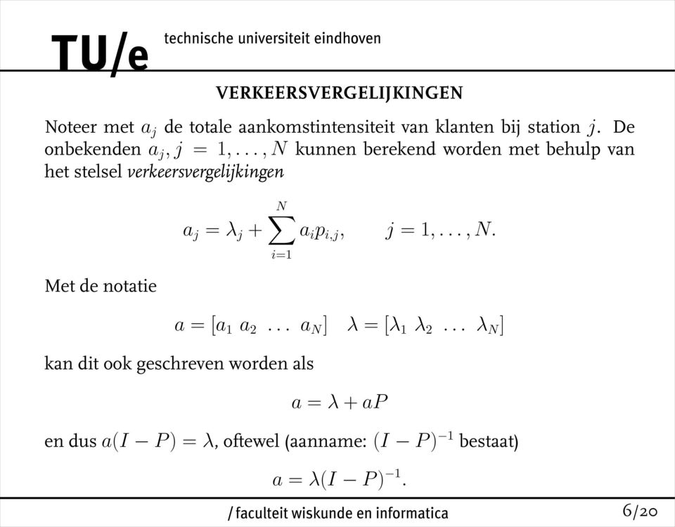 .., N kunnen berekend worden met behulp van het stelsel verkeersvergelijkingen a j = λ j + N a i p i,j, j