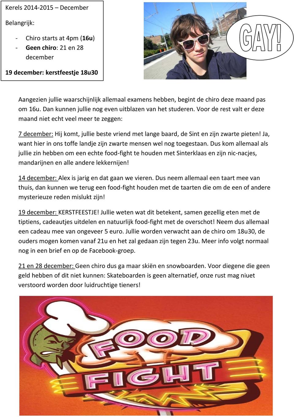 Voor de rest valt er deze maand niet echt veel meer te zeggen: 7 december: Hij komt, jullie beste vriend met lange baard, de Sint en zijn zwarte pieten!