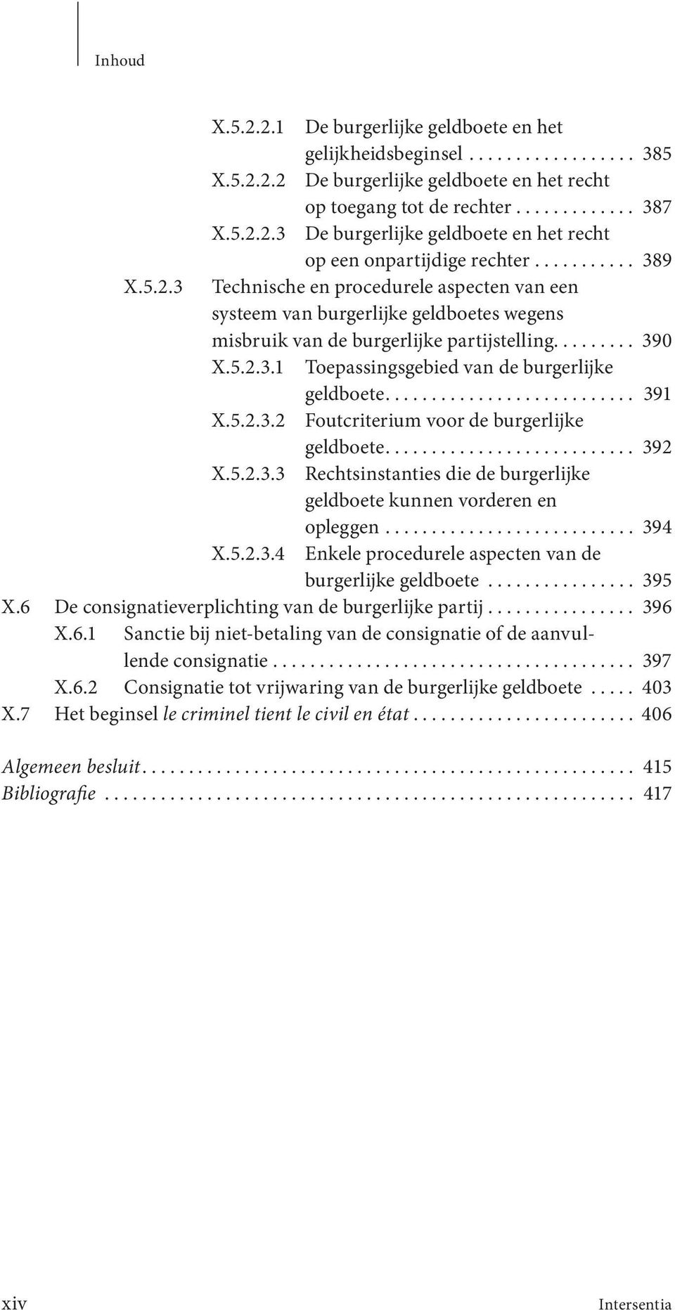 .......................... 391 X.5.2.3.2 Foutcriterium voor de burgerlijke geldboete........................... 392 X.5.2.3.3 Rechtsinstanties die de burgerlijke geldboete kunnen vorderen en opleggen.