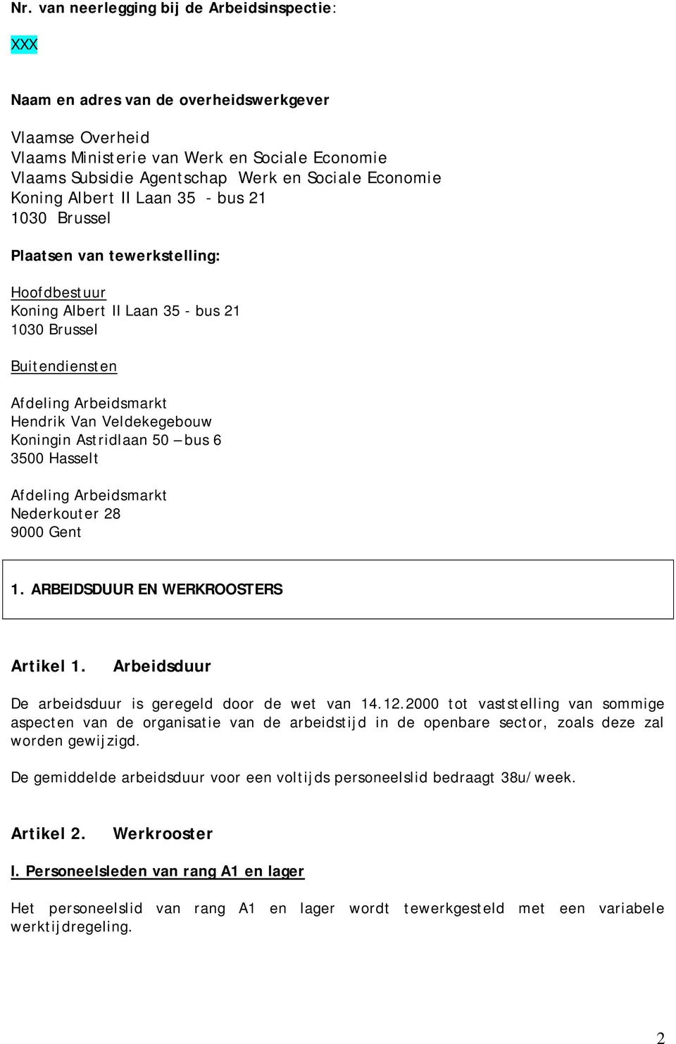Veldekegebouw Koningin Astridlaan 50 bus 6 3500 Hasselt Afdeling Arbeidsmarkt Nederkouter 28 9000 Gent 1. ARBEIDSDUUR EN WERKROOSTERS Artikel 1.