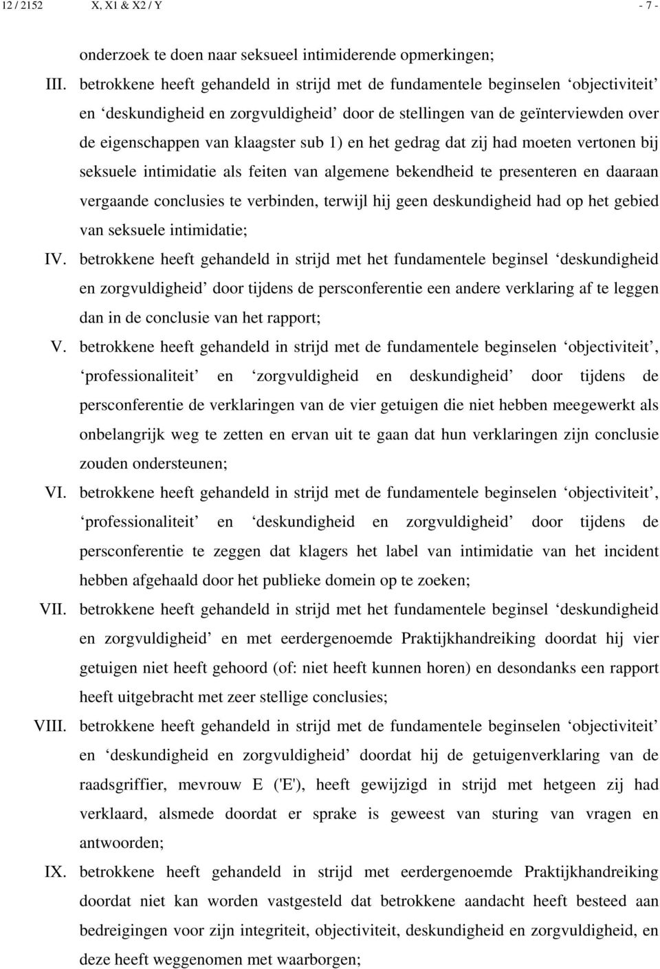 1) en het gedrag dat zij had moeten vertonen bij seksuele intimidatie als feiten van algemene bekendheid te presenteren en daaraan vergaande conclusies te verbinden, terwijl hij geen deskundigheid