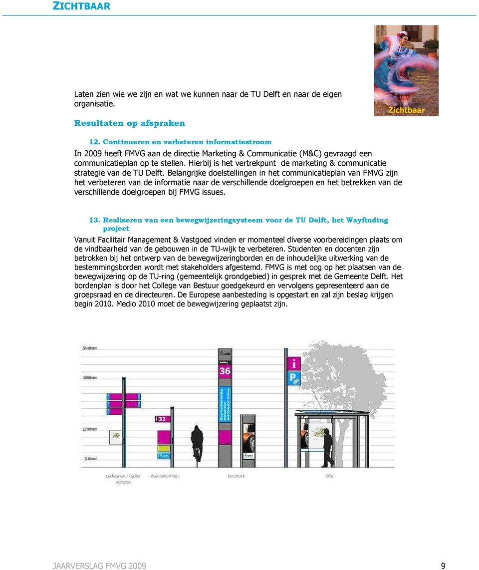 Hierbij is het vertrekpunt de marketing & communicatie strategie van de TU Delft.