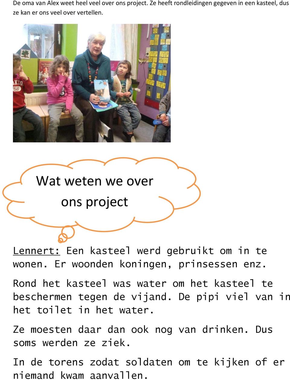 Wat weten we over ons project Lennert: Een kasteel werd gebruikt om in te wonen. Er woonden koningen, prinsessen enz.