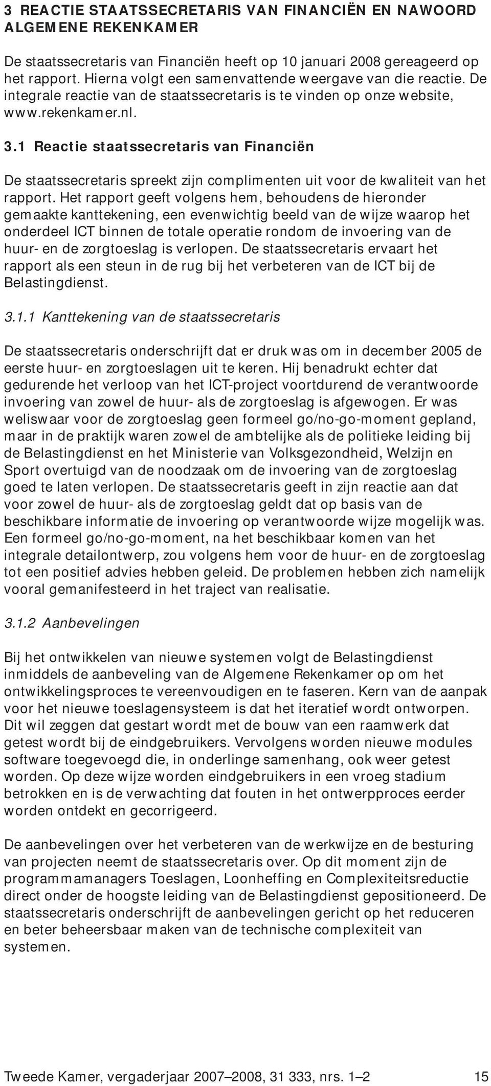 1 Reactie staatssecretaris van Financiën De staatssecretaris spreekt zijn complimenten uit voor de kwaliteit van het rapport.