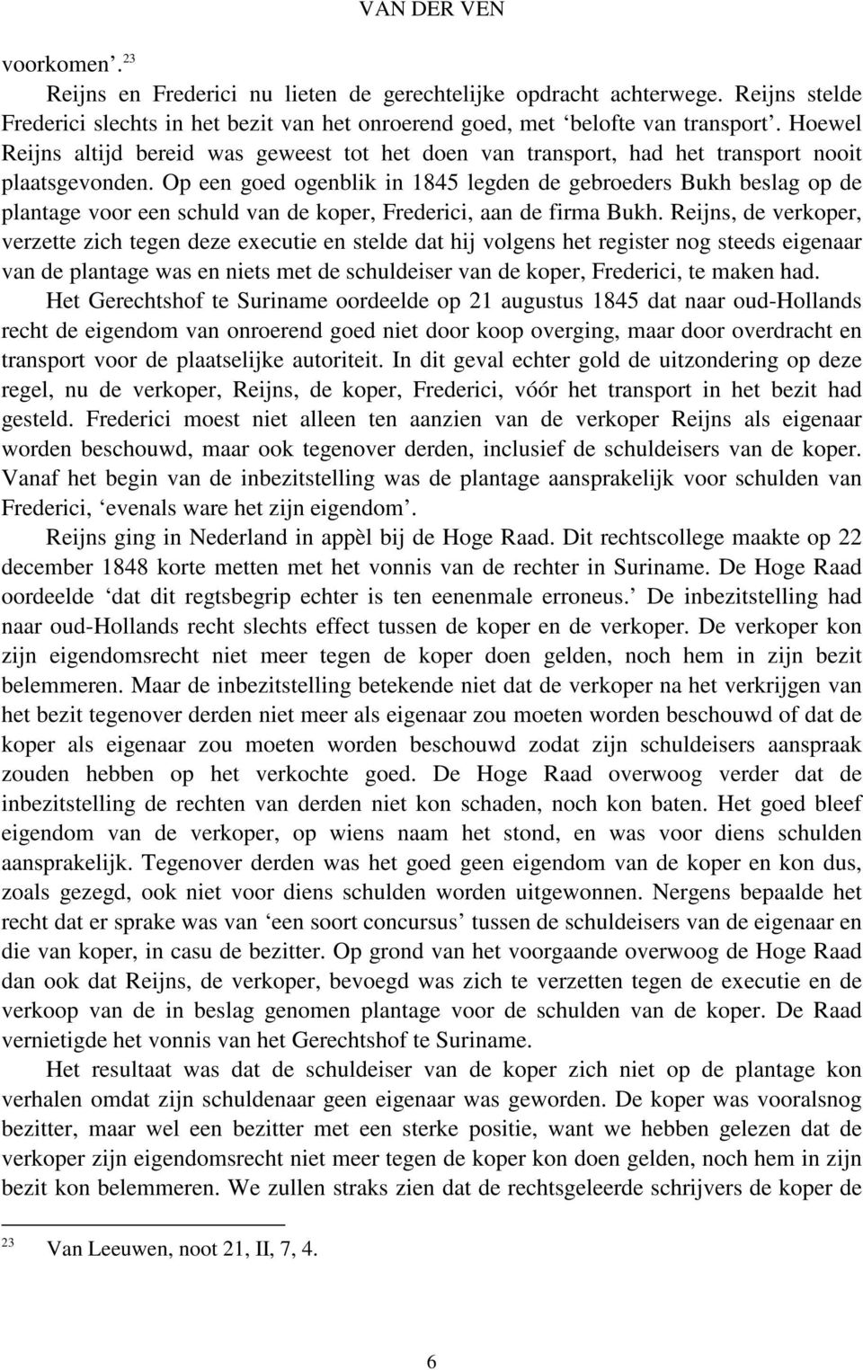 Op een goed ogenblik in 1845 legden de gebroeders Bukh beslag op de plantage voor een schuld van de koper, Frederici, aan de firma Bukh.