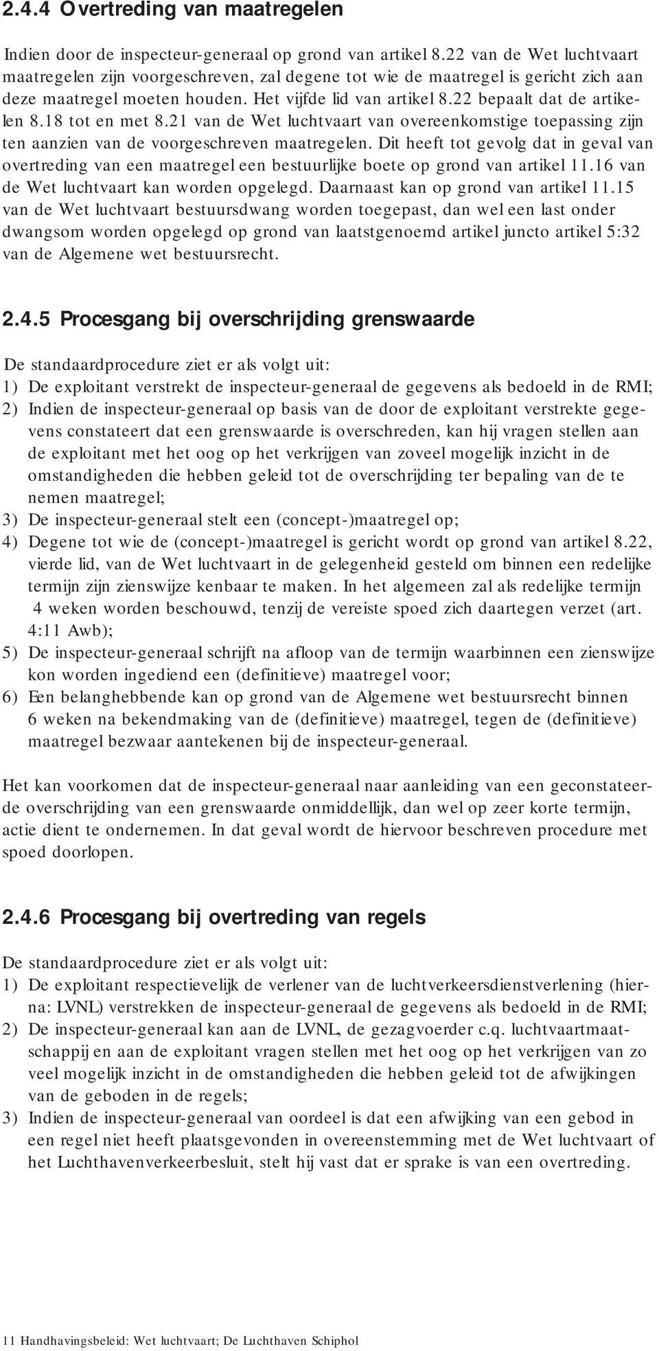 18 tot en met 8.21 van de Wet luchtvaart van overeenkomstige toepassing zijn ten aanzien van de voorgeschreven maatregelen.