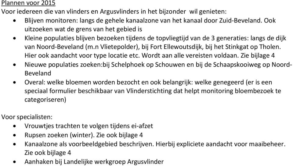 n Vlietepolder), bij Fort Ellewoutsdijk, bij het Stinkgat op Tholen. Hier ook aandacht voor type locatie etc. Wordt aan alle vereisten voldaan.