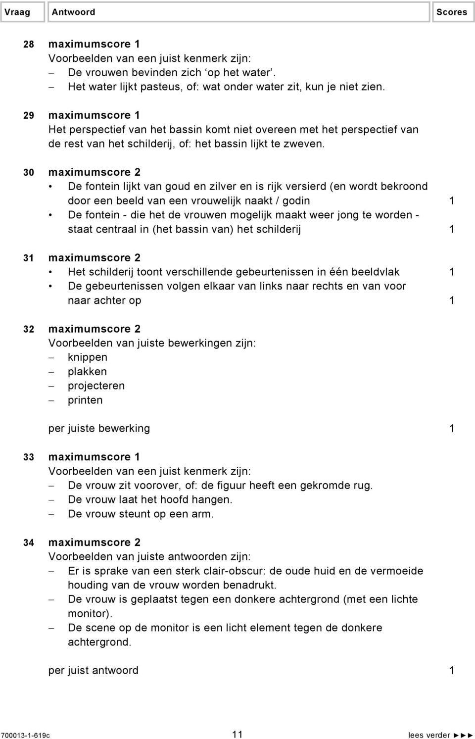 30 maximumscore 2 De fontein lijkt van goud en zilver en is rijk versierd (en wordt bekroond door een beeld van een vrouwelijk naakt / godin 1 De fontein - die het de vrouwen mogelijk maakt weer jong