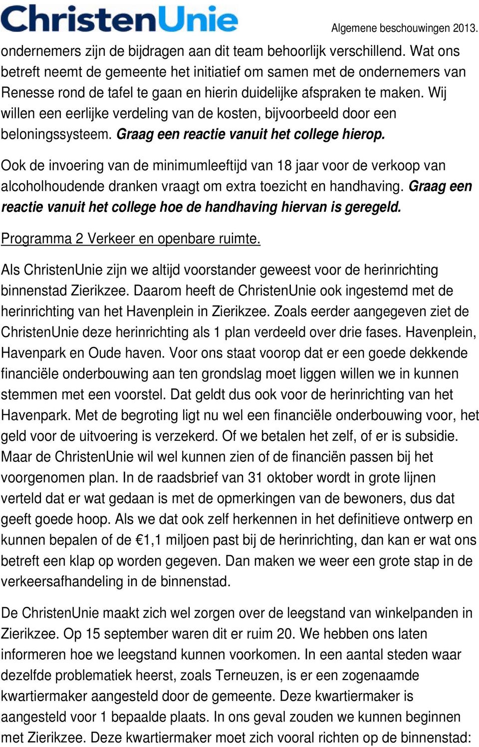 Wij willen een eerlijke verdeling van de kosten, bijvoorbeeld door een beloningssysteem. Graag een reactie vanuit het college hierop.