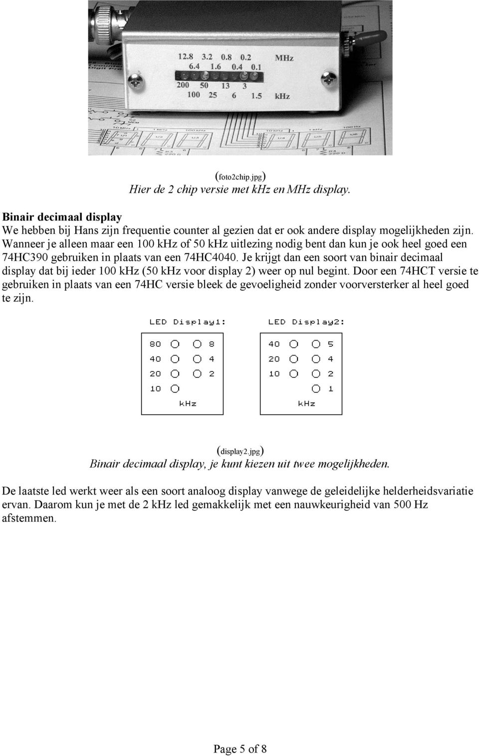 Je krijgt dan een soort van binair decimaal display dat bij ieder 100 khz (50 khz voor display 2) weer op nul begint.