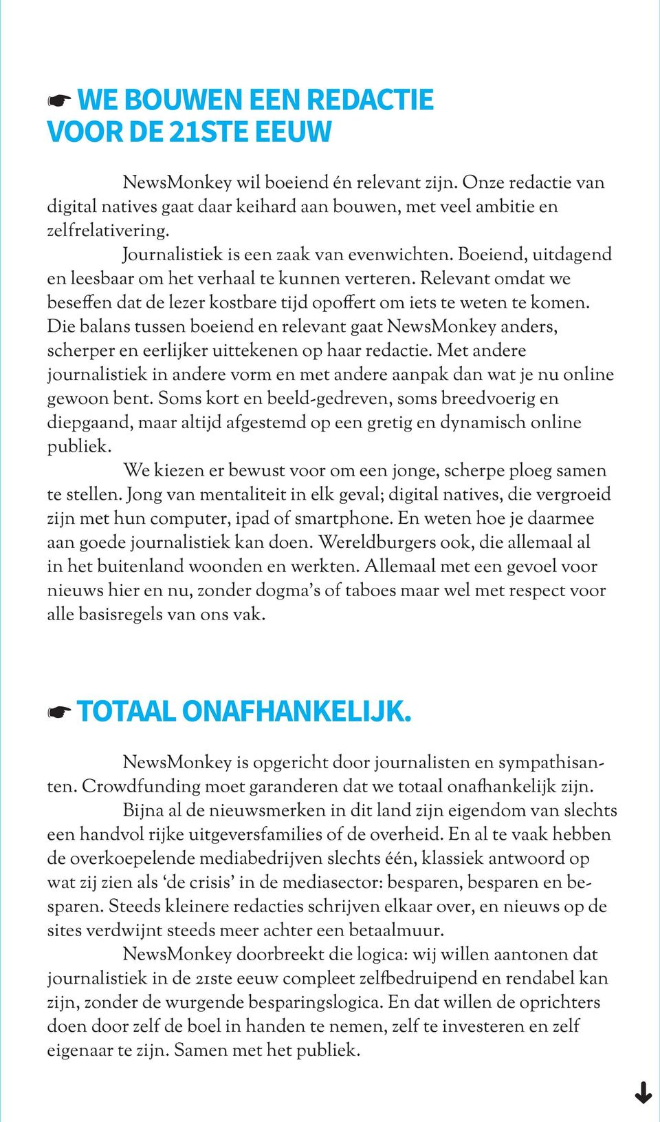 Die balans tussen boeiend en relevant gaat NewsMonkey anders, scherper en eerlijker uittekenen op haar redactie.