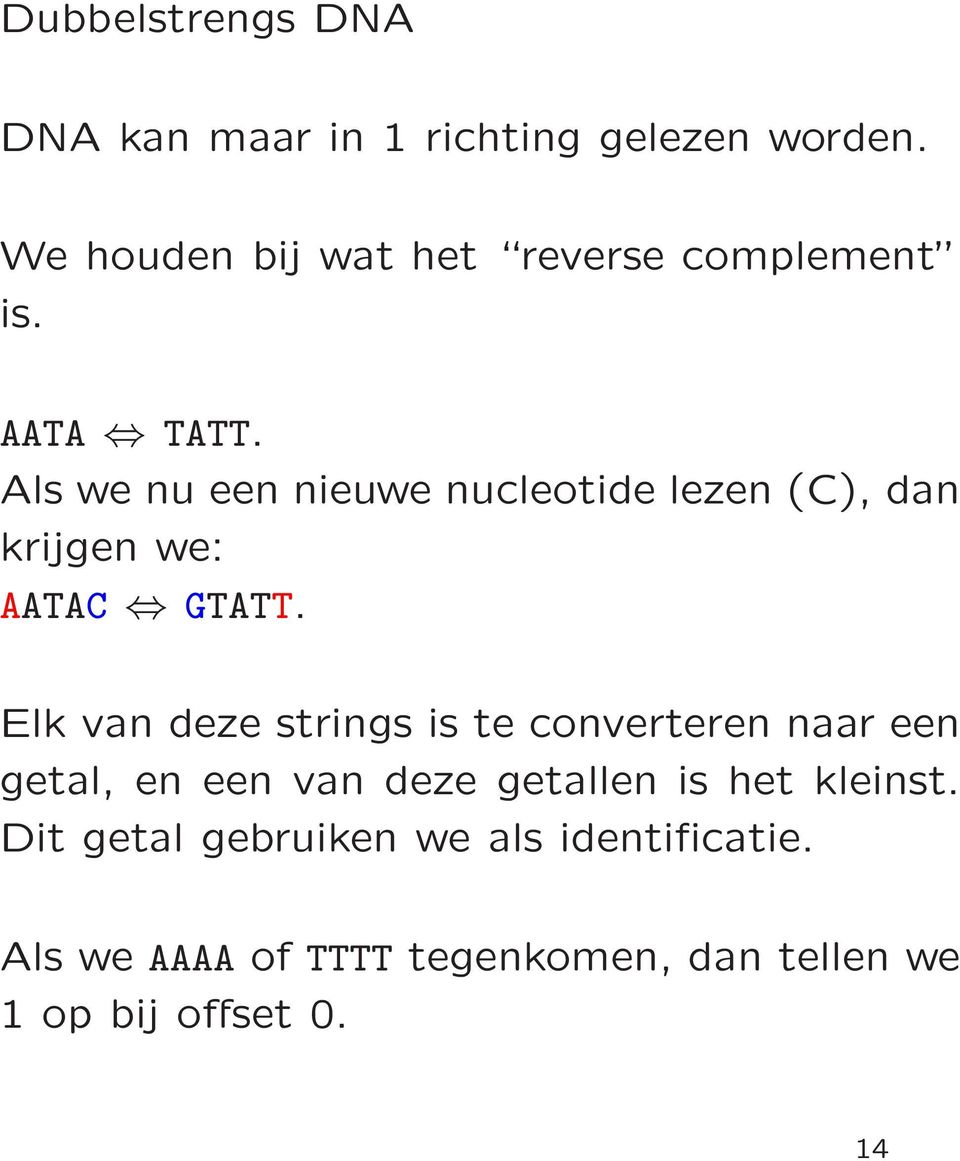 Als we nu een nieuwe nucleotide lezen (C), dan krijgen we: AATAC GTATT.