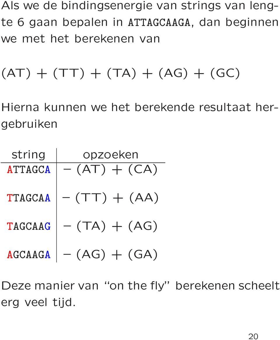 berekende resultaat hergebruiken string opzoeken ATTAGCA (AT) + (CA) TTAGCAA (TT) + (AA)