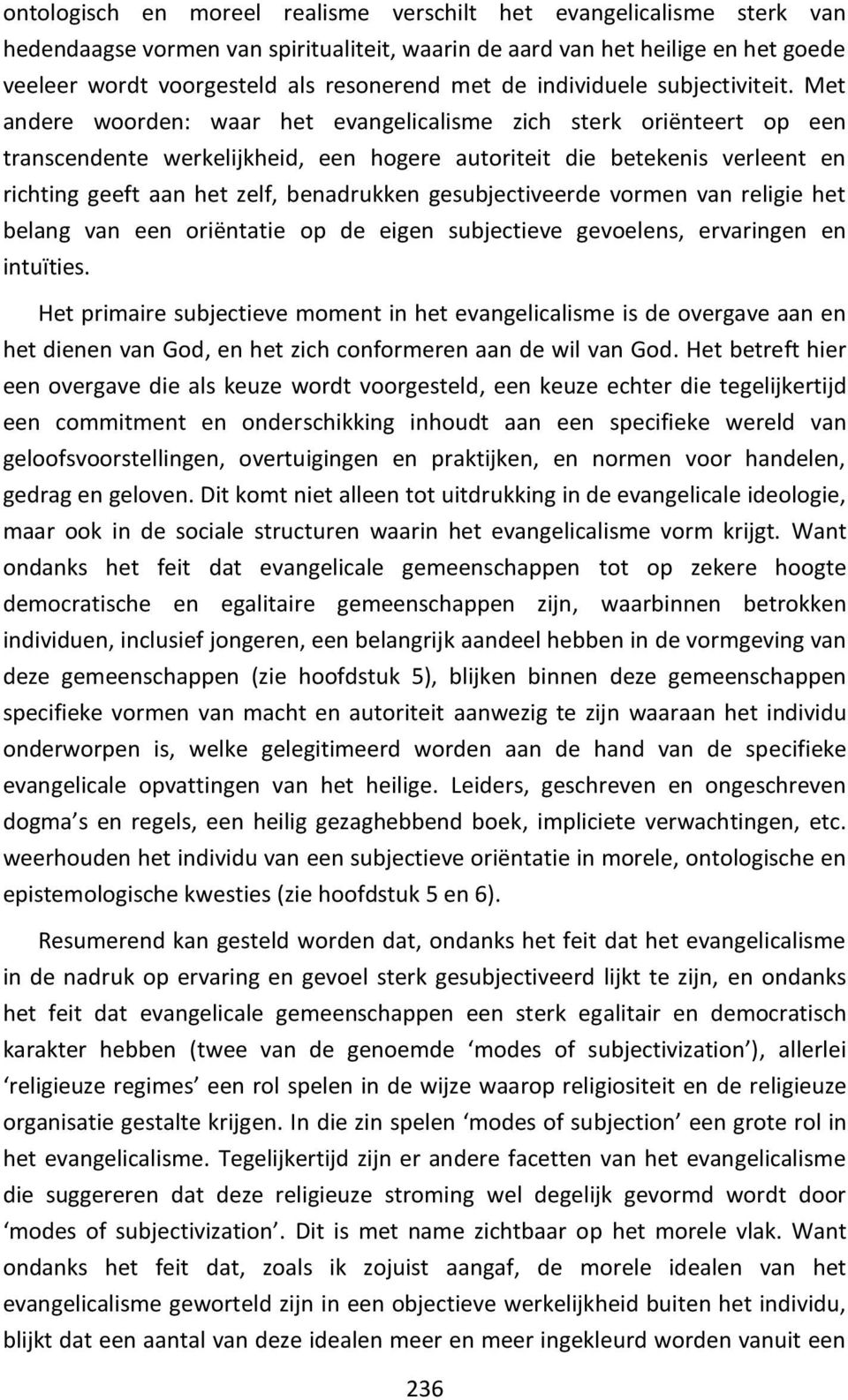 Met andere woorden: waar het evangelicalisme zich sterk oriënteert op een transcendente werkelijkheid, een hogere autoriteit die betekenis verleent en richting geeft aan het zelf, benadrukken