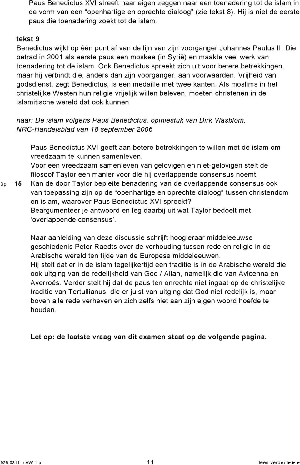 Die betrad in 2001 als eerste paus een moskee (in Syrië) en maakte veel werk van toenadering tot de islam.