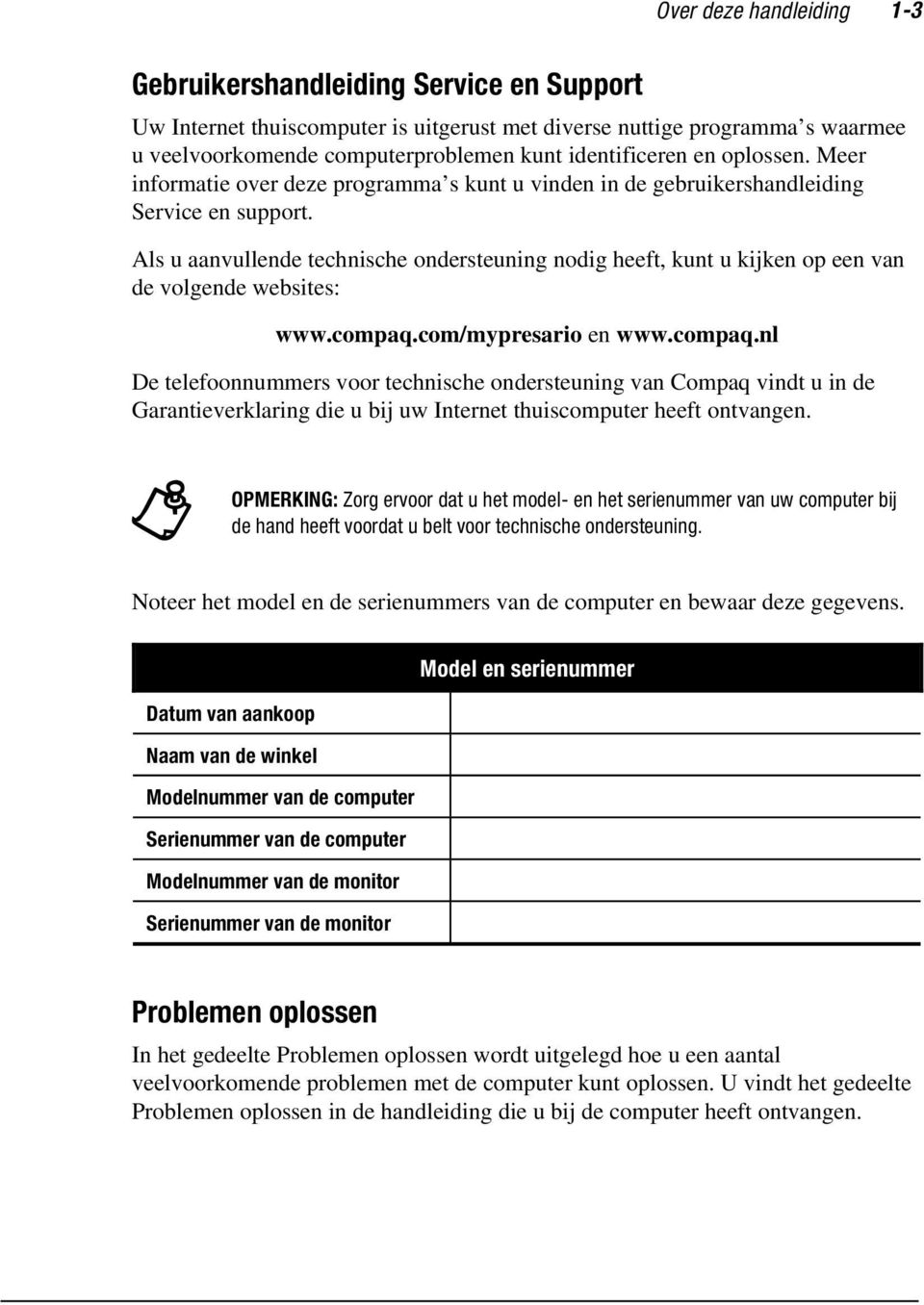 Als u aanvullende technische ondersteuning nodig heeft, kunt u kijken op een van de volgende websites: www.compaq.