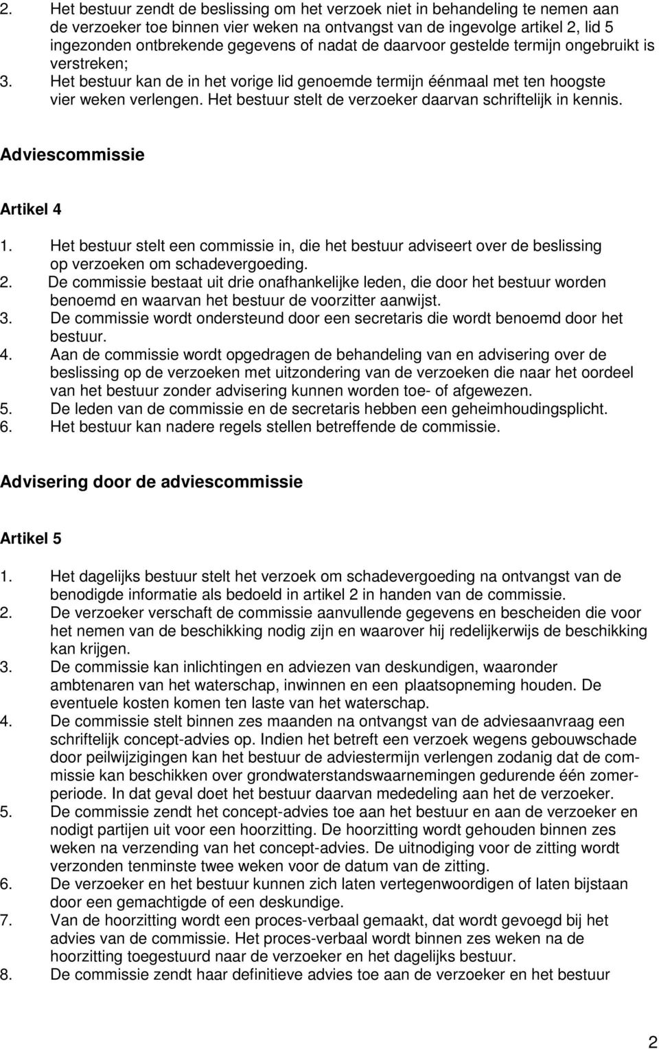 Het bestuur stelt de verzoeker daarvan schriftelijk in kennis. Adviescommissie Artikel 4 1.