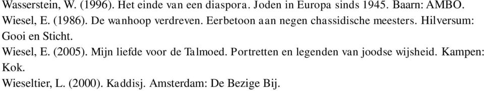 Hilversum: Gooi en Sticht. Wiesel, E. (2005). Mijn liefde voor de Talmoed.
