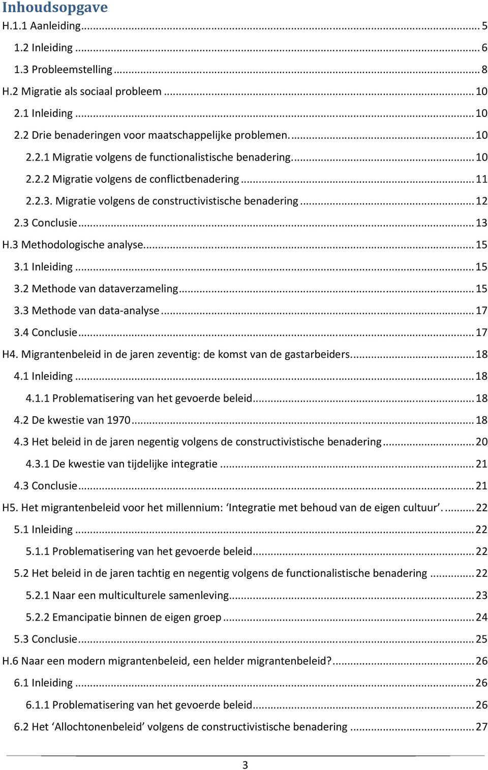 .. 13 H.3 Methodologische analyse... 15 3.1 Inleiding... 15 3.2 Methode van dataverzameling... 15 3.3 Methode van data-analyse... 17 3.4 Conclusie... 17 H4.