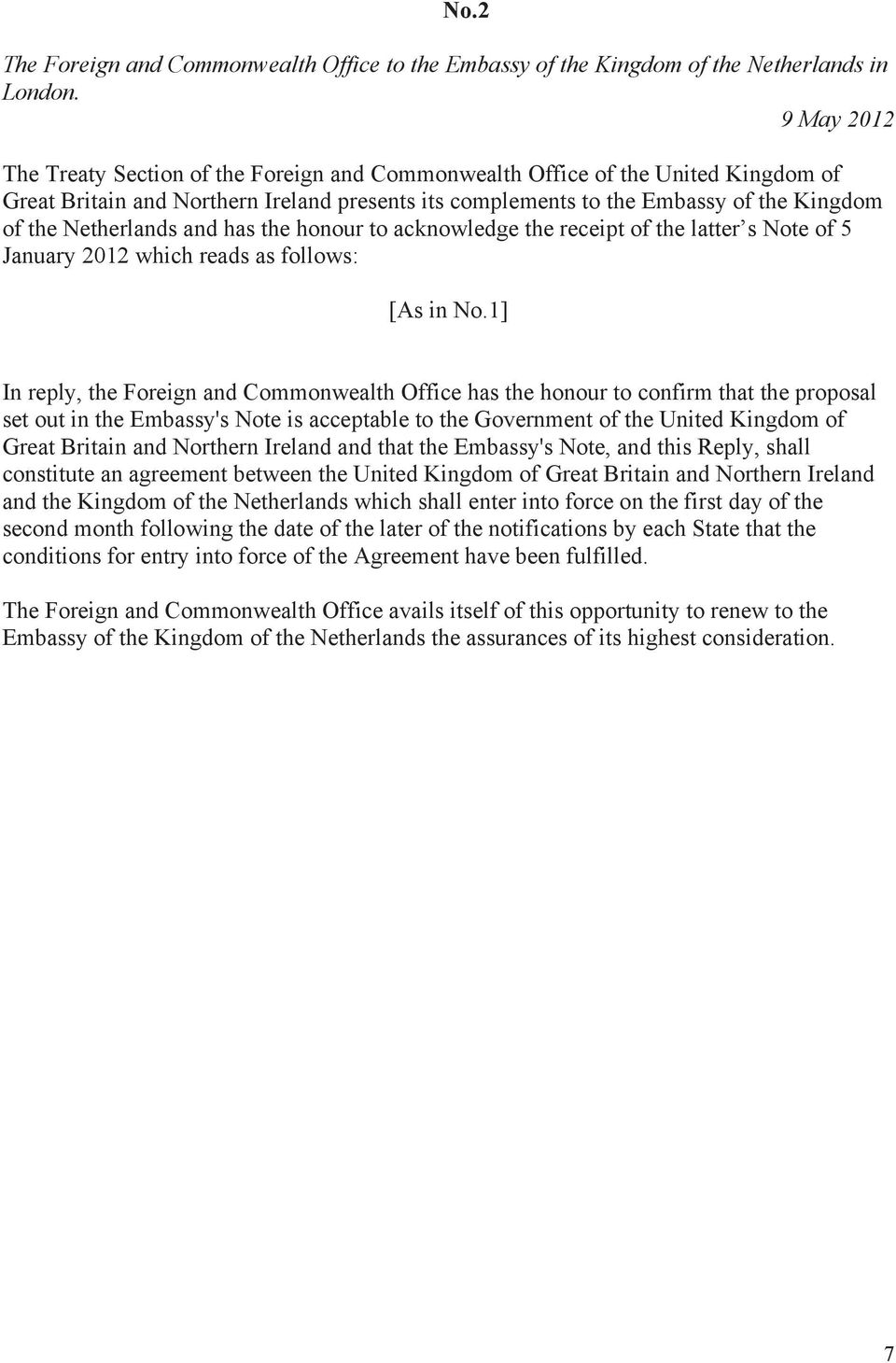 Netherlands and has the honour to acknowledge the receipt of the latter s Note of 5 January 2012 which reads as follows: [As in No.