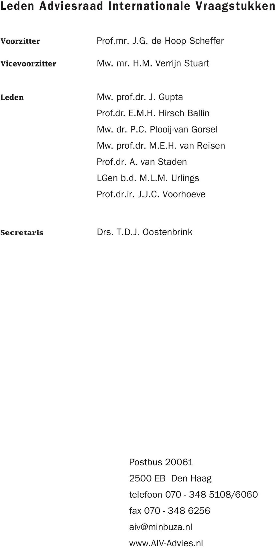 prof.dr. M.E.H. van Reisen Prof.dr. A. van Staden LGen b.d. M.L.M. Urlings Prof.dr.ir. J.J.C.