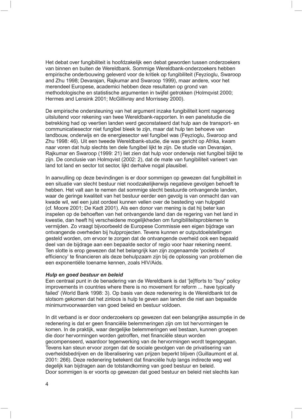 merendeel Europese, academici hebben deze resultaten op grond van methodologische en statistische argumenten in twijfel getrokken (Holmqvist 2000; Hermes and Lensink 2001; McGillivray and Morrissey