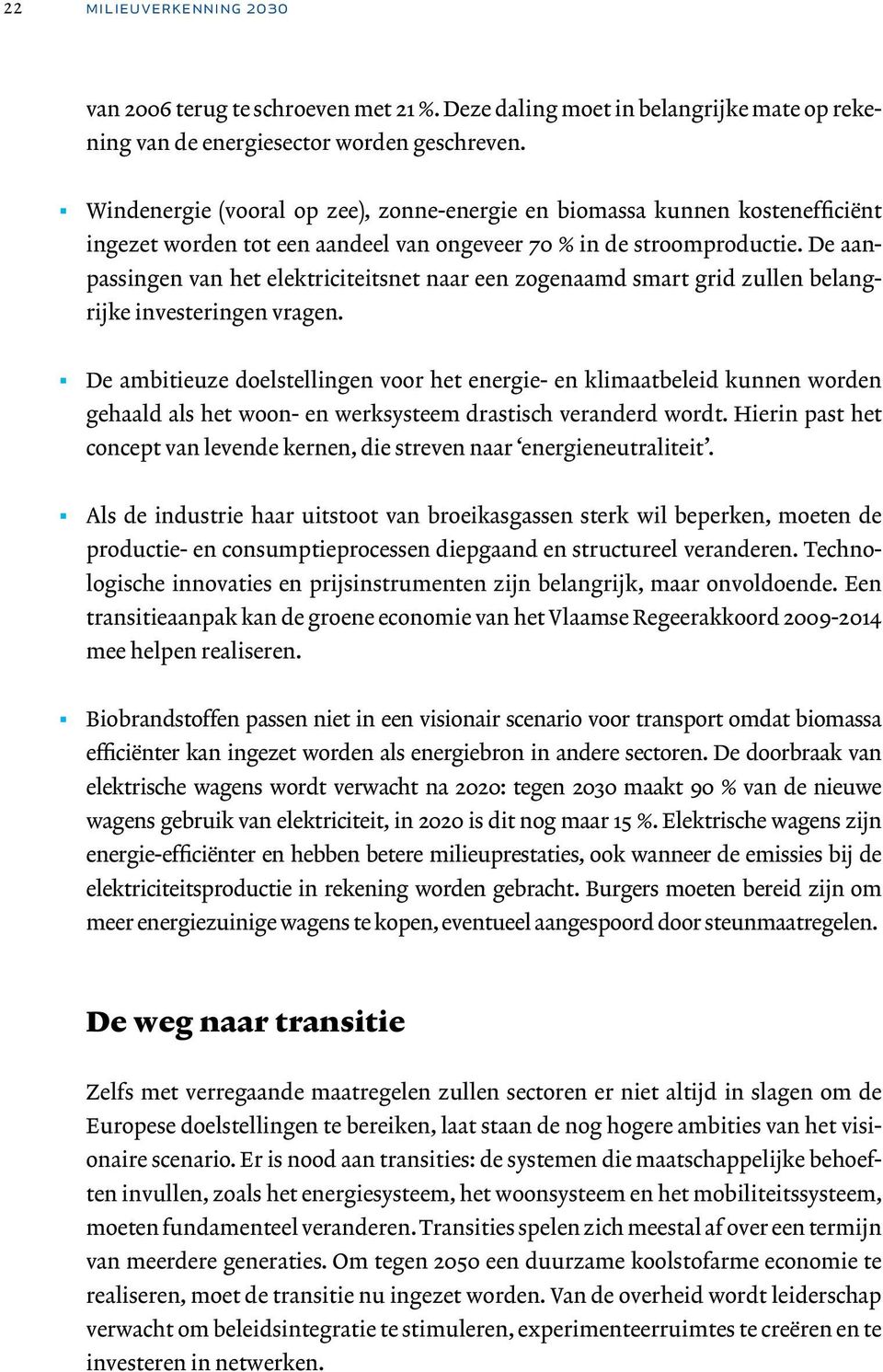 De aanpassingen van het elektriciteitsnet naar een zogenaamd smart grid zullen belangrijke investeringen vragen.