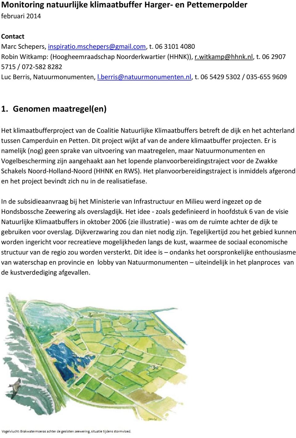 Genomen maatregel(en) Het klimaatbufferproject van de Coalitie Natuurlijke Klimaatbuffers betreft de dijk en het achterland tussen Camperduin en Petten.