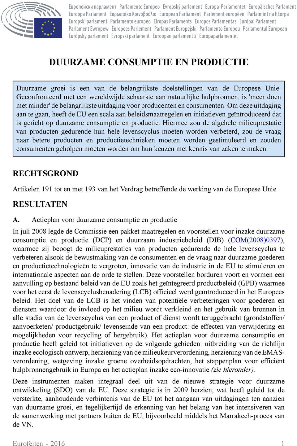 Om deze uitdaging aan te gaan, heeft de EU een scala aan beleidsmaatregelen en initiatieven geïntroduceerd dat is gericht op duurzame consumptie en productie.