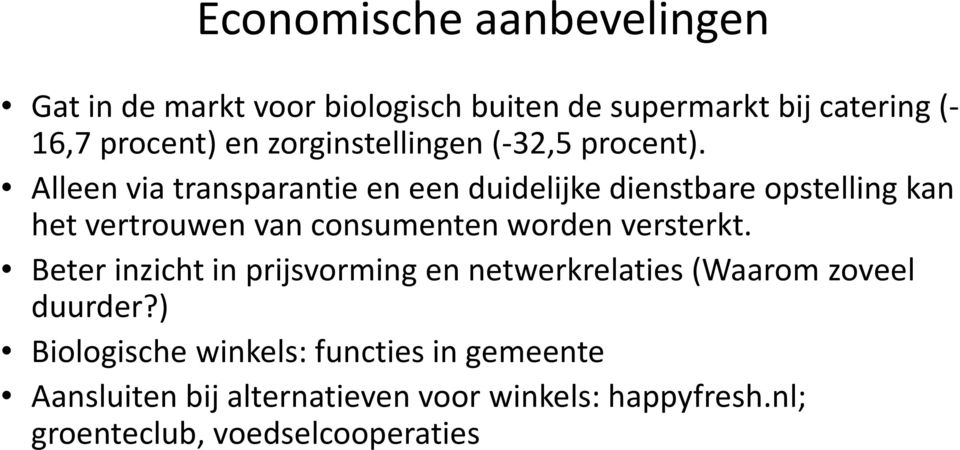 Alleen via transparantie en een duidelijke dienstbare opstelling kan het vertrouwen van consumenten worden versterkt.