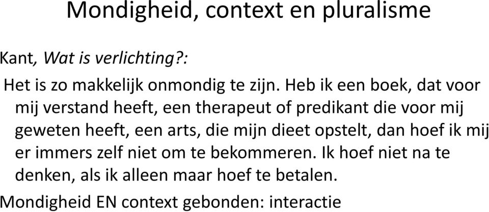 heeft, een arts, die mijn dieet opstelt, dan hoef ik mij er immers zelf niet om te bekommeren.