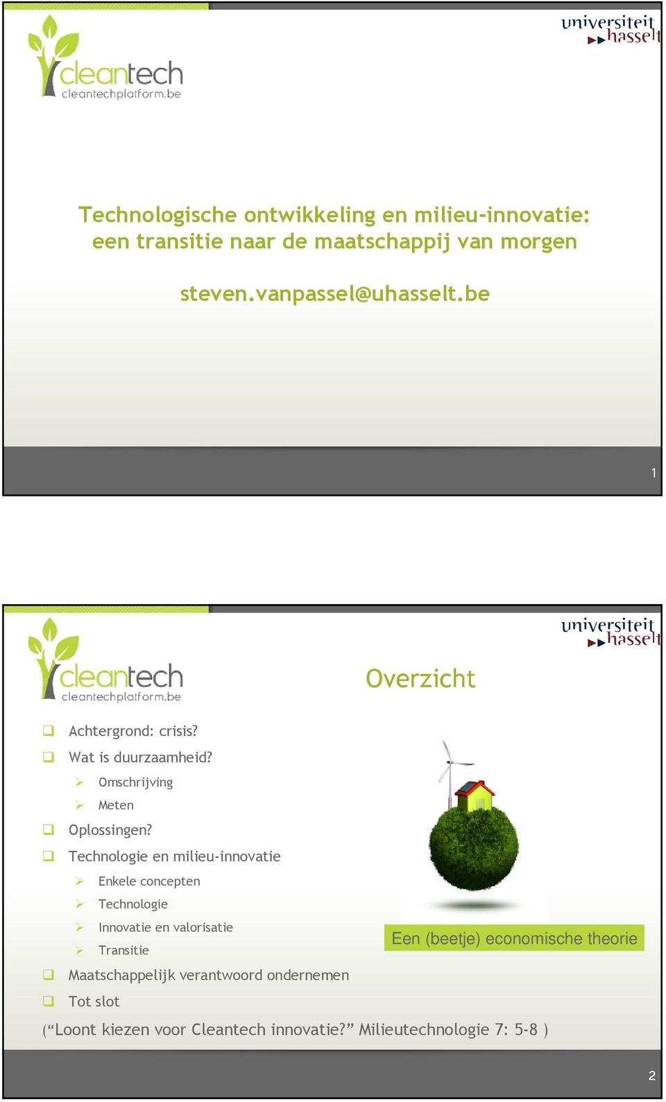 Technologie en milieu-innovatie Enkele concepten Technologie Innovatie en valorisatie Een (beetje) economische