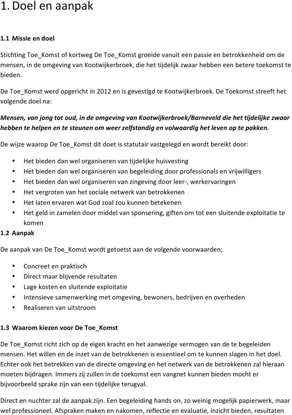 toekomst te bieden. De Toe_Komst werd opgericht in 2012 en is gevestigd te Kootwijkerbroek.