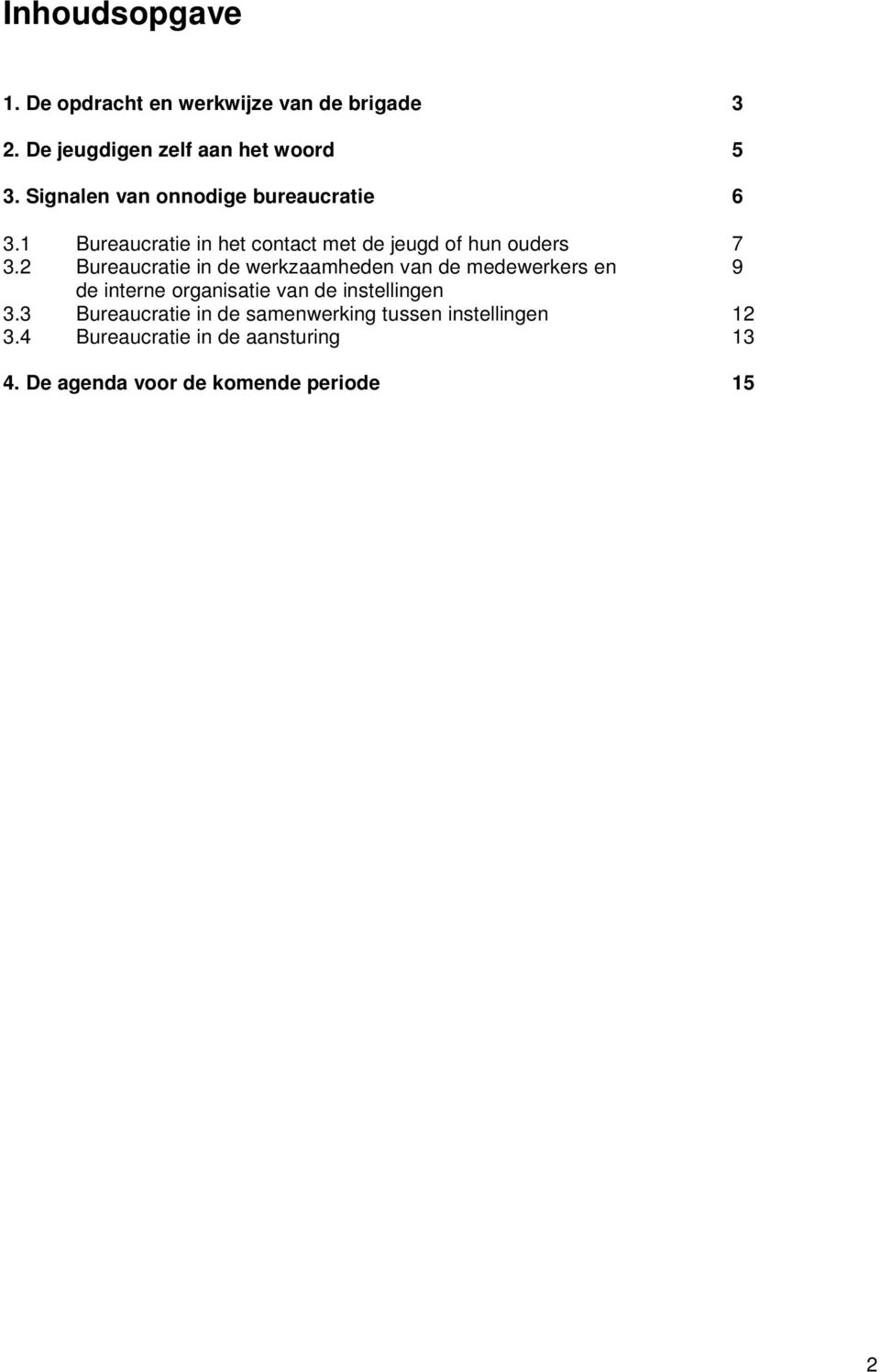 2 Bureaucratie in de werkzaamheden van de medewerkers en 9 de interne organisatie van de instellingen 3.