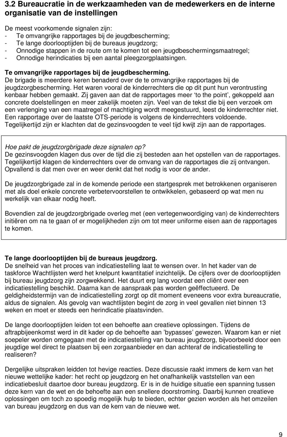 Te omvangrijke rapportages bij de jeugdbescherming. De brigade is meerdere keren benaderd over de te omvangrijke rapportages bij de jeugdzorgbescherming.