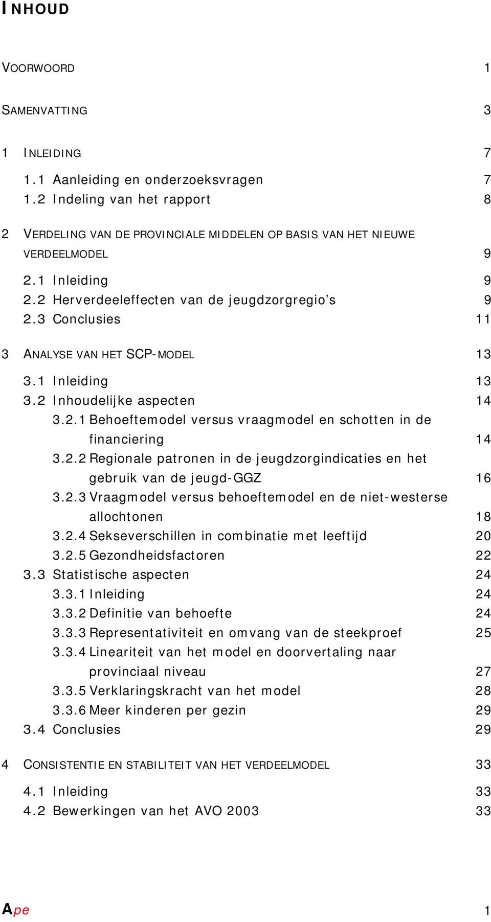 2.2 Regionale patronen in de jeugdzorgindicaties en het gebruik van de jeugd-ggz 16 3.2.3 Vraagmodel versus behoeftemodel en de niet-westerse allochtonen 18 3.2.4 Sekseverschillen in combinatie met leeftijd 20 3.