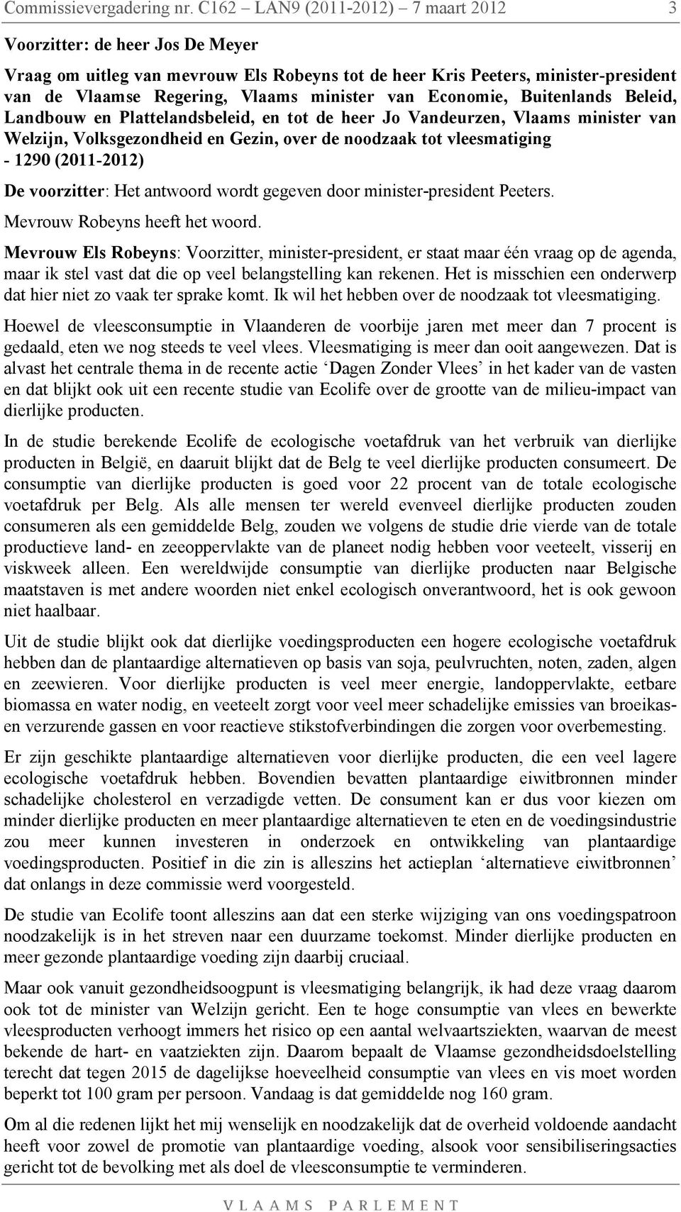 Economie, Buitenlands Beleid, Landbouw en Plattelandsbeleid, en tot de heer Jo Vandeurzen, Vlaams minister van Welzijn, Volksgezondheid en Gezin, over de noodzaak tot vleesmatiging - 1290 (2011-2012)