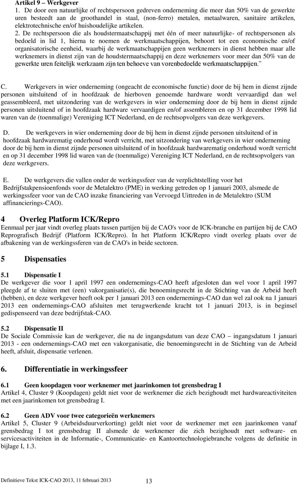 elektrotechnische en/of huishoudelijke artikelen. 2.