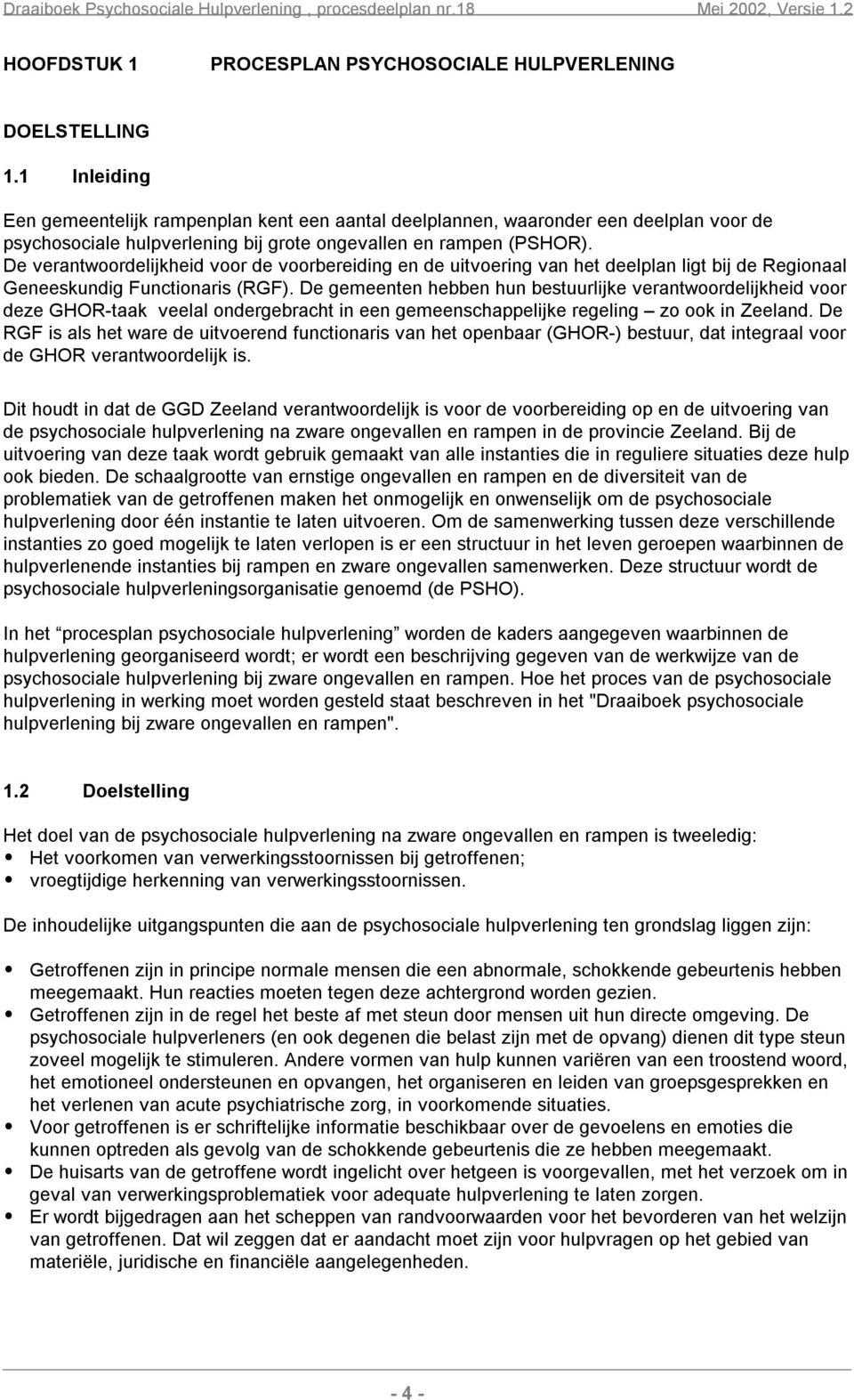 De verantwoordelijkheid voor de voorbereiding en de uitvoering van het deelplan ligt bij de Regionaal Geneeskundig Functionaris (RGF).