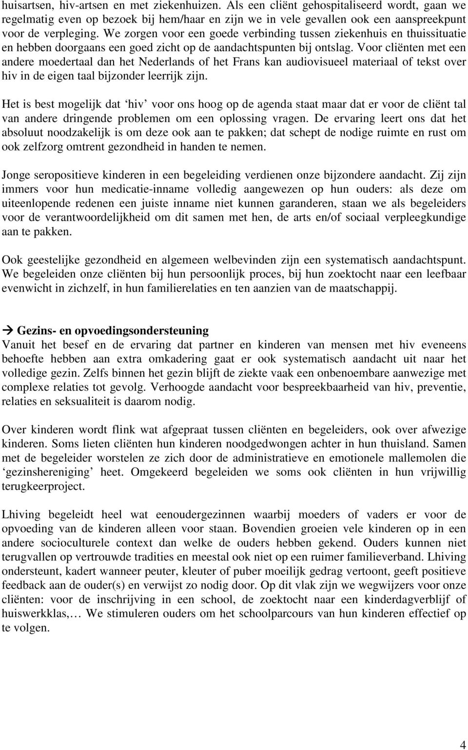 Voor cliënten met een andere moedertaal dan het Nederlands of het Frans kan audiovisueel materiaal of tekst over hiv in de eigen taal bijzonder leerrijk zijn.