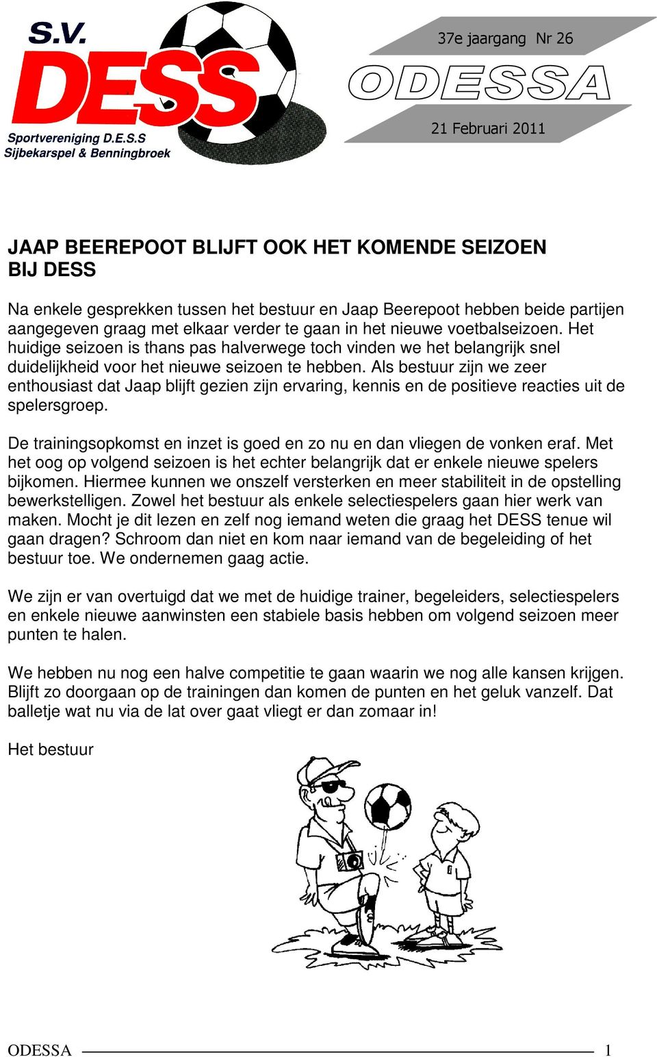 Als bestuur zijn we zeer enthousiast dat Jaap blijft gezien zijn ervaring, kennis en de positieve reacties uit de spelersgroep.