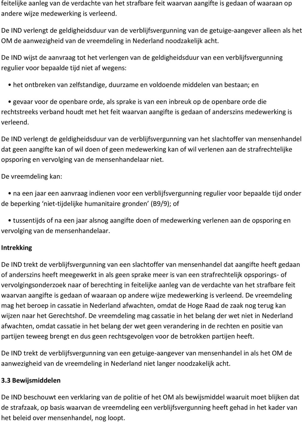 De IND wijst de aanvraag tot het verlengen van de geldigheidsduur van een verblijfsvergunning regulier voor bepaalde tijd niet af wegens: het ontbreken van zelfstandige, duurzame en voldoende