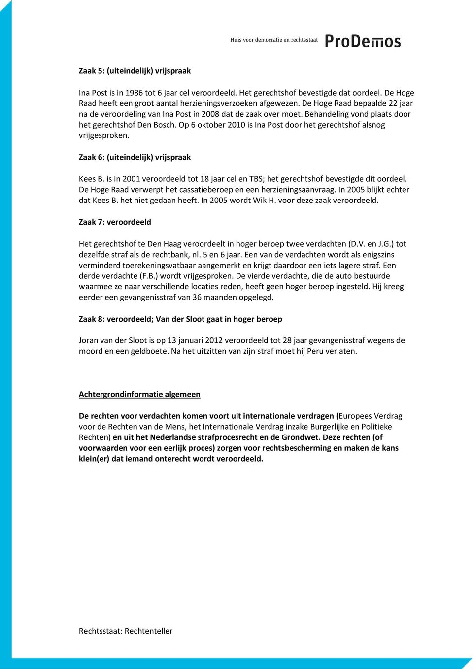 Op 6 oktober 2010 is Ina Post door het gerechtshof alsnog vrijgesproken. Zaak 6: (uiteindelijk) vrijspraak Kees B.