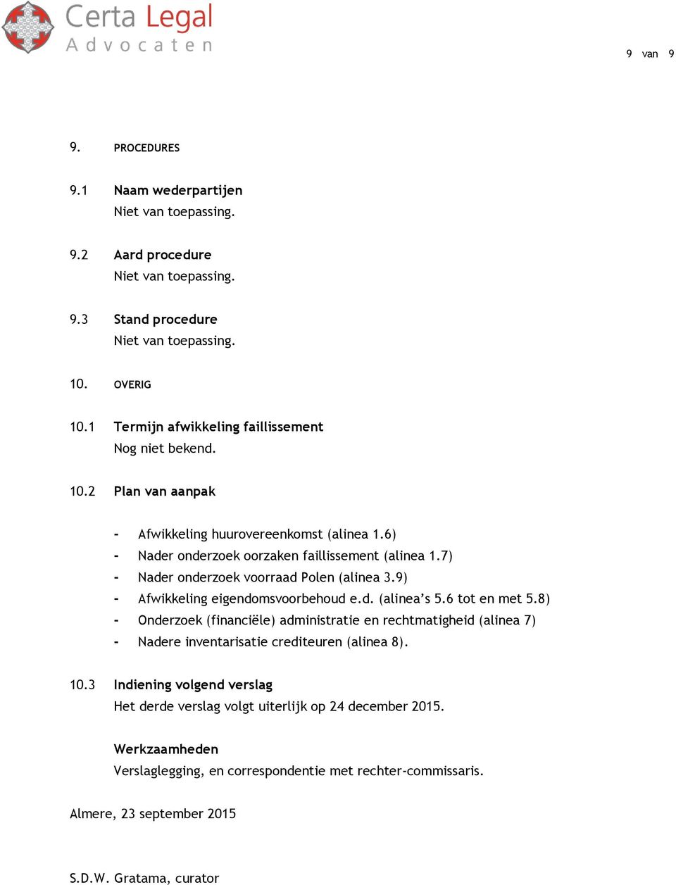 8) - Onderzoek (financiële) administratie en rechtmatigheid (alinea 7) - Nadere inventarisatie crediteuren (alinea 8). 10.